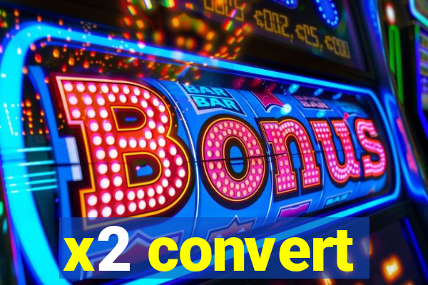 x2 convert